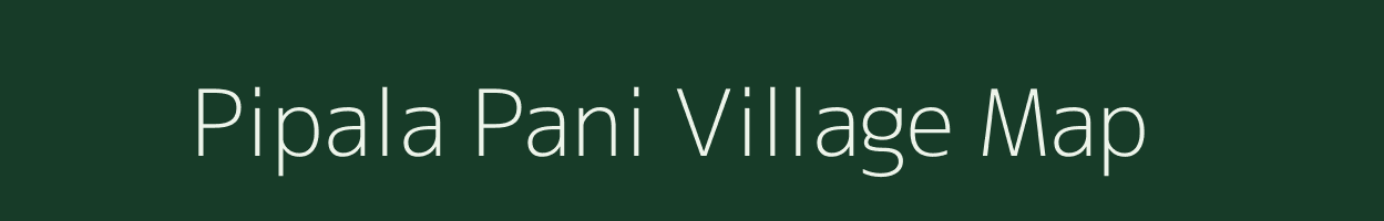 Pipala Pani village map in Rajasthan