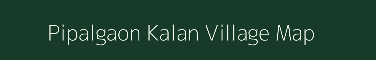 Pipalgaon Kalan village map in Madhya Pradesh