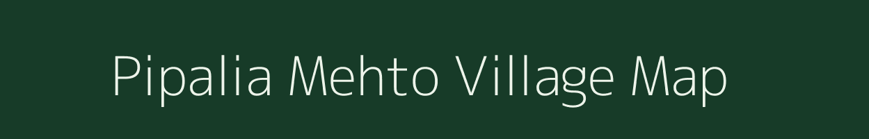 Pipalia Mehto village map in Uttar Pradesh