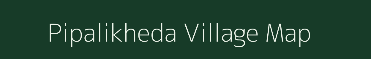 Pipalikheda village map in Madhya Pradesh