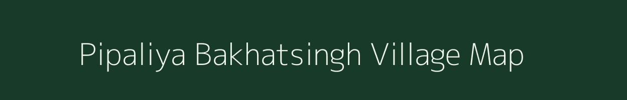 Pipaliya Bakhatsingh village map in Madhya Pradesh