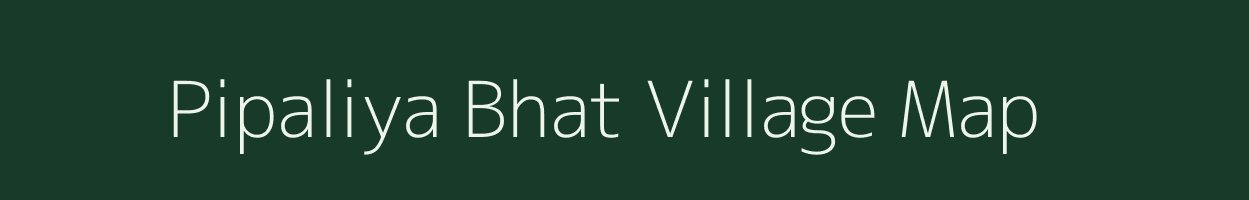 Pipaliya Bhat village map in Madhya Pradesh