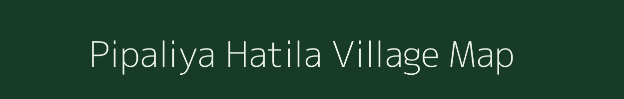 Pipaliya Hatila village map in Madhya Pradesh