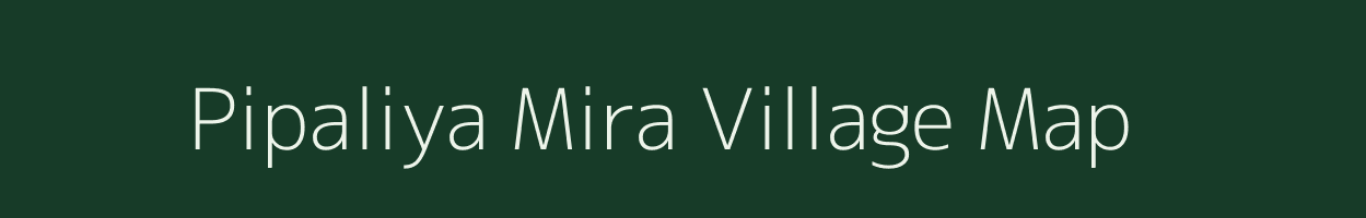Pipaliya Mira village map in Madhya Pradesh