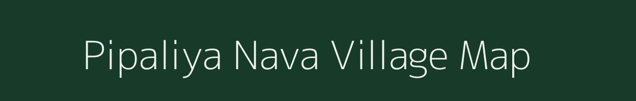 Pipaliya Nava village map in Gujarat