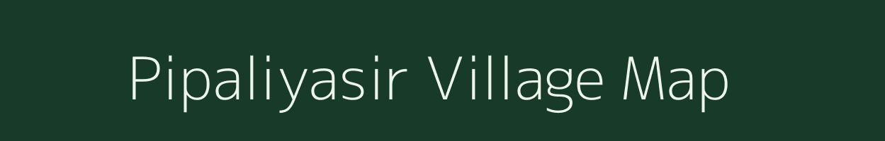 Pipaliyasir village map in Madhya Pradesh