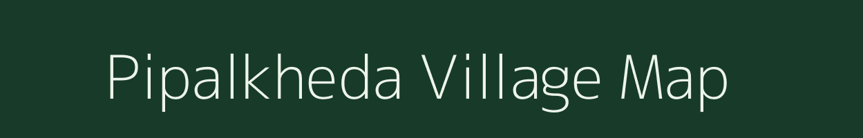 Pipalkheda village map in Madhya Pradesh