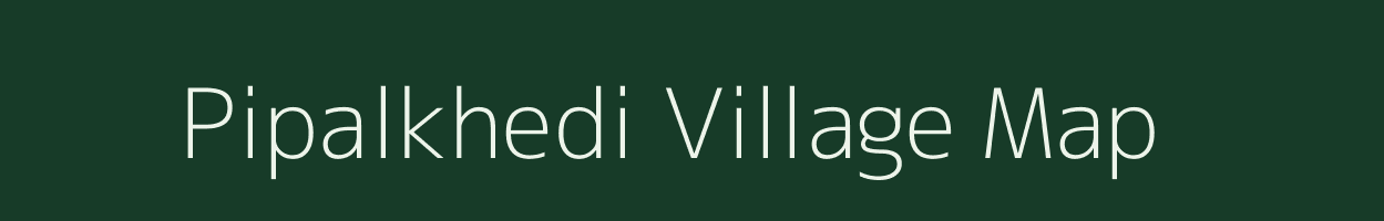 Pipalkhedi village map in Madhya Pradesh