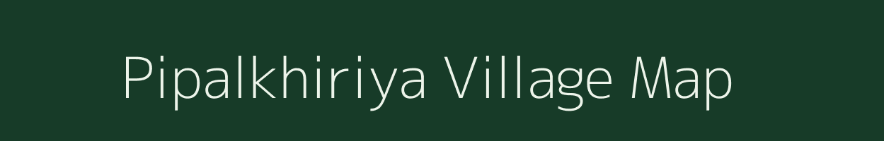 Pipalkhiriya village map in Madhya Pradesh