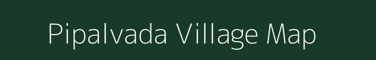 Pipalvada village map in Gujarat