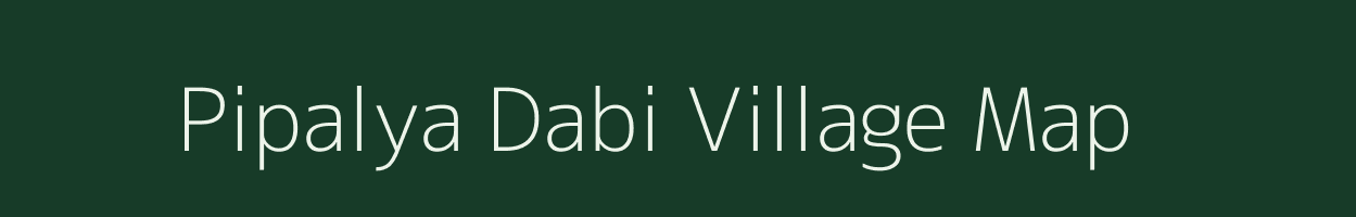 Pipalya Dabi village map in Madhya Pradesh