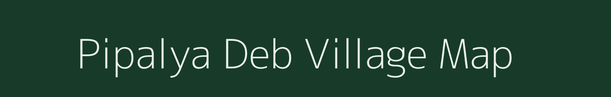 Pipalya Deb village map in Madhya Pradesh