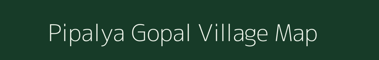 Pipalya Gopal village map in Madhya Pradesh