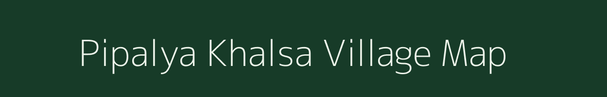 Pipalya Khalsa village map in Madhya Pradesh