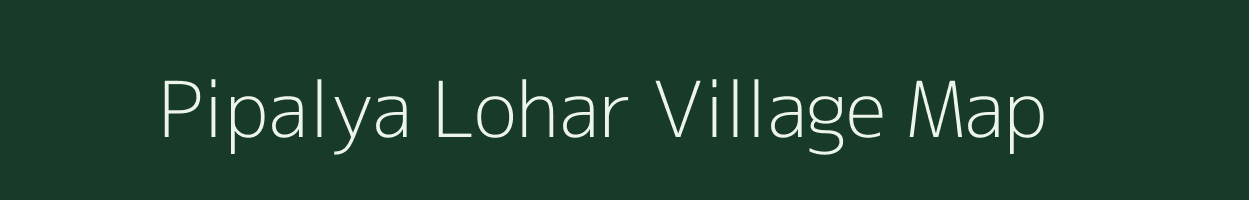 Pipalya Lohar village map in Madhya Pradesh