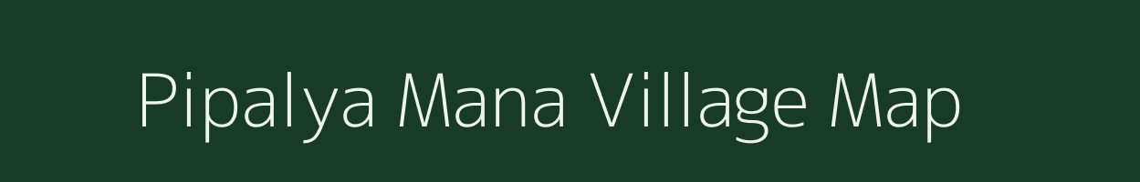 Pipalya Mana village map in Madhya Pradesh