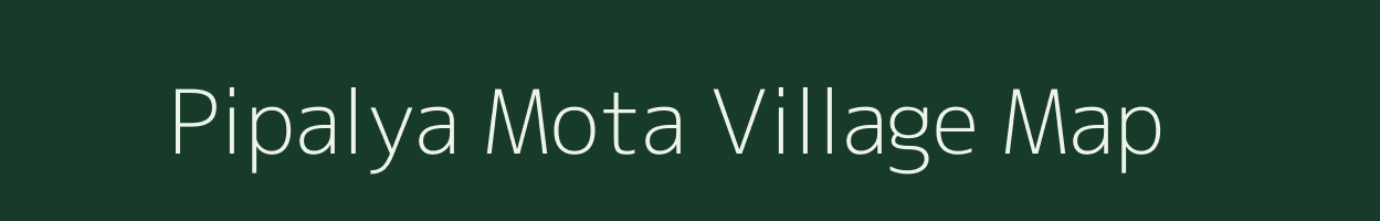 Pipalya Mota village map in Madhya Pradesh