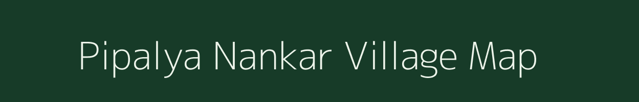 Pipalya Nankar village map in Madhya Pradesh