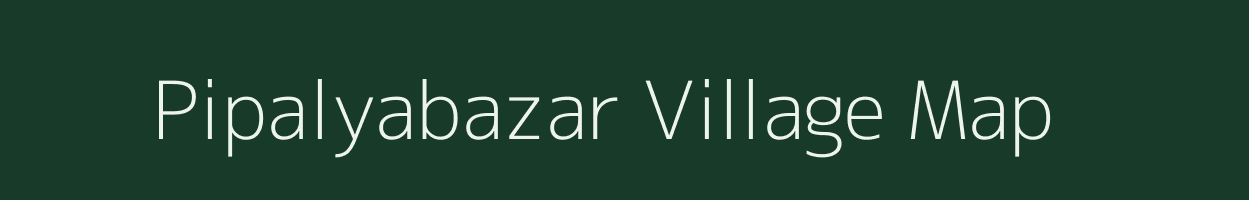 Pipalyabazar village map in Madhya Pradesh