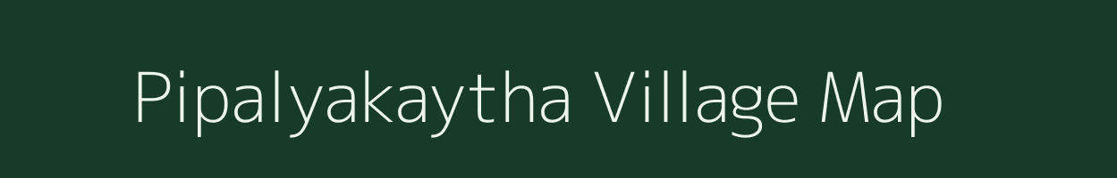 Pipalyakaytha village map in Madhya Pradesh