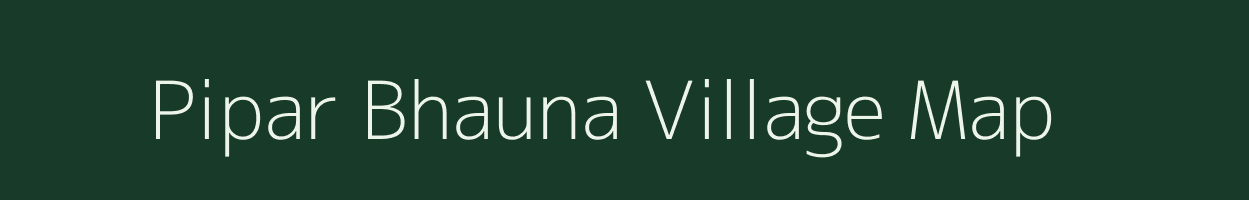 Pipar Bhauna village map in Chhattisgarh