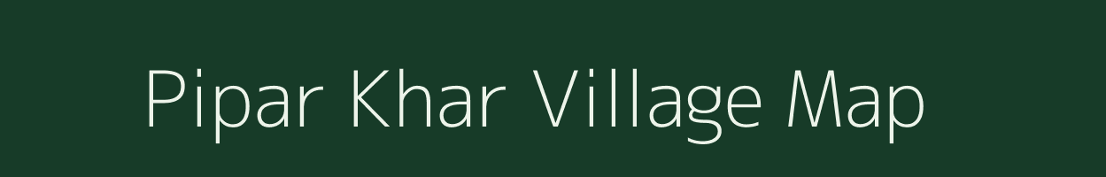 Pipar Khar village map in Chhattisgarh