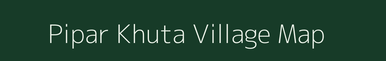 Pipar Khuta village map in Chhattisgarh