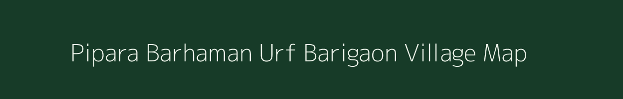Pipara Barhaman Urf Barigaon village map in Uttar Pradesh