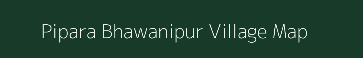 Pipara Bhawanipur village map in Uttar Pradesh