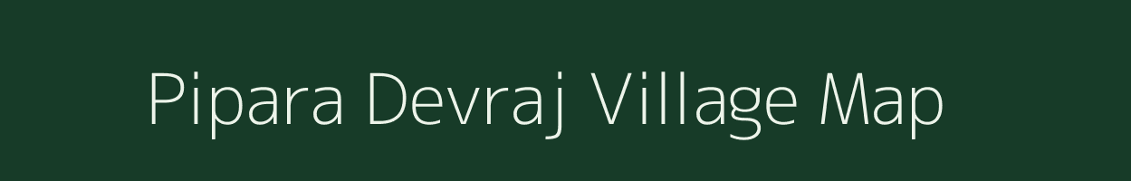 Pipara Devraj village map in Uttar Pradesh