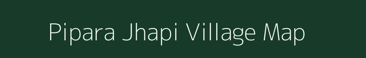 Pipara Jhapi village map in Madhya Pradesh