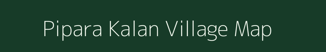 Pipara Kalan village map in Uttar Pradesh