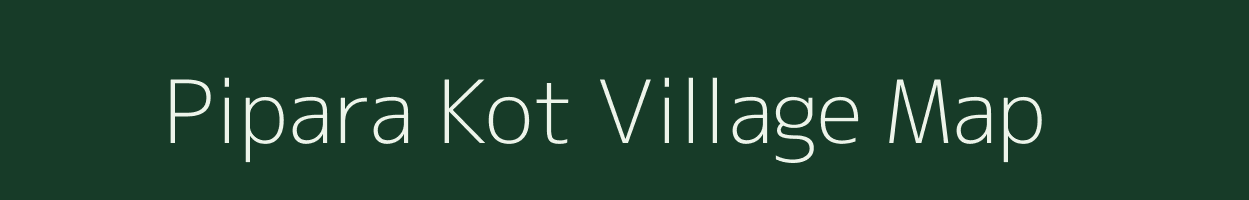 Pipara Kot village map in Uttar Pradesh