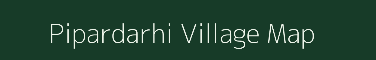 Pipardarhi village map in Bihar