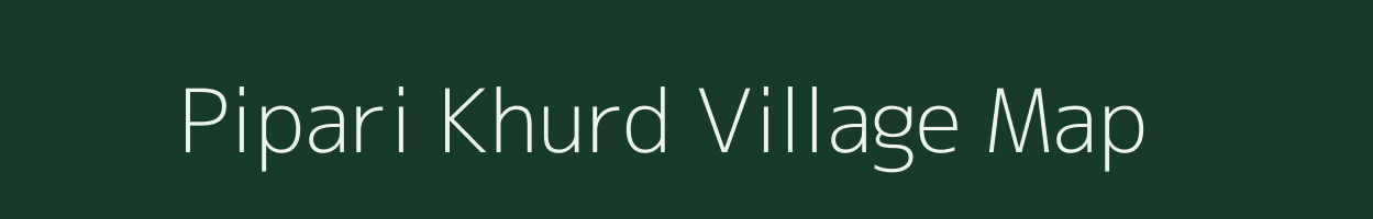 Pipari Khurd village map in Uttar Pradesh