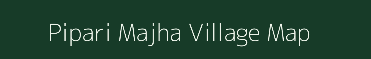 Pipari Majha village map in Uttar Pradesh