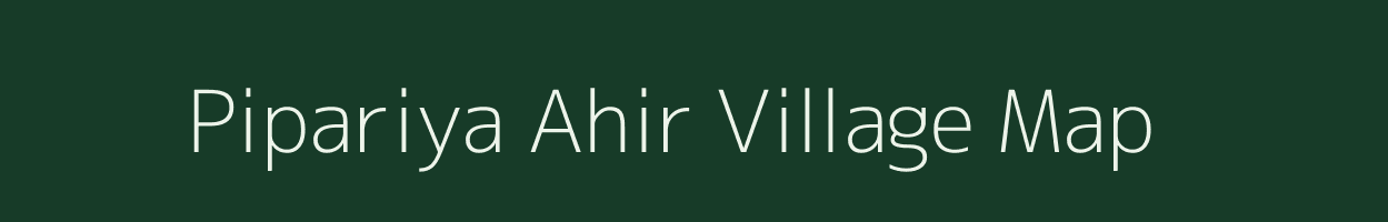 Pipariya Ahir village map in Madhya Pradesh