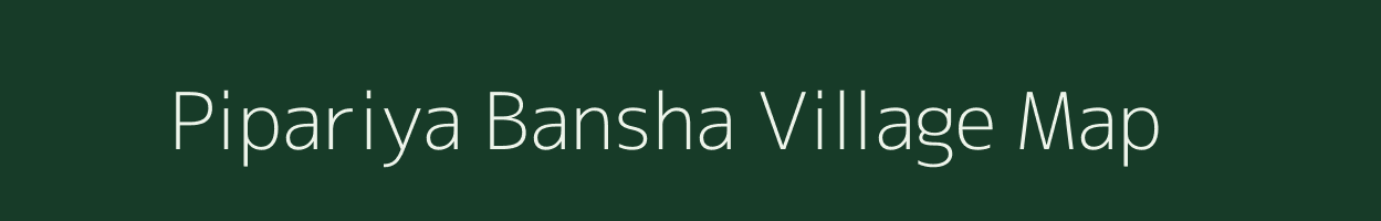 Pipariya Bansha village map in Uttar Pradesh