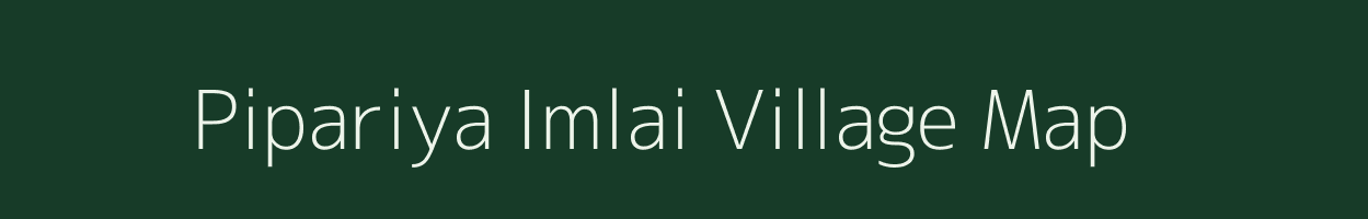 Pipariya Imlai village map in Madhya Pradesh