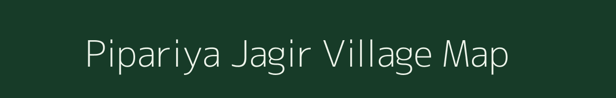 Pipariya Jagir village map in Madhya Pradesh
