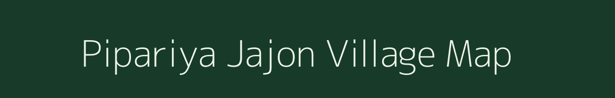 Pipariya Jajon village map in Madhya Pradesh
