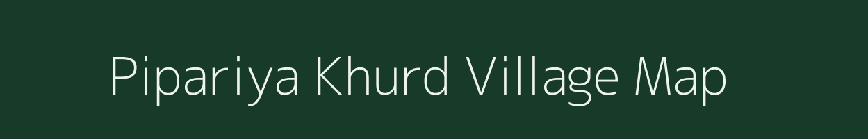 Pipariya Khurd village map in Madhya Pradesh