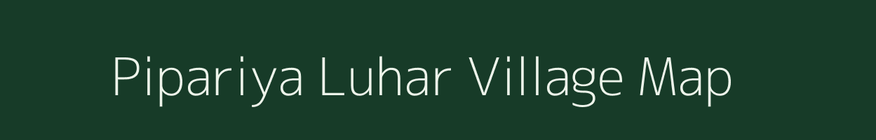 Pipariya Luhar village map in Madhya Pradesh