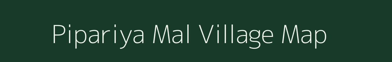 Pipariya Mal village map in Madhya Pradesh