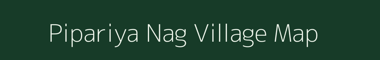 Pipariya Nag village map in Madhya Pradesh