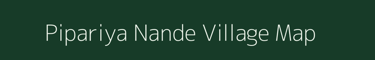 Pipariya Nande village map in Madhya Pradesh