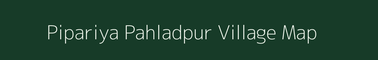 Pipariya Pahladpur village map in Uttar Pradesh