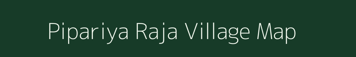 Pipariya Raja village map in Madhya Pradesh