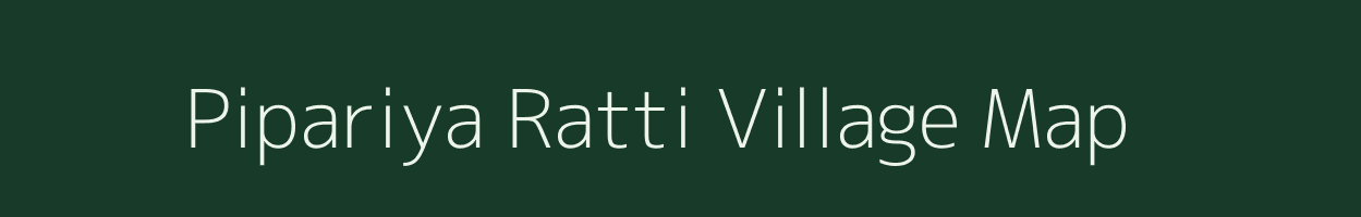 Pipariya Ratti village map in Madhya Pradesh