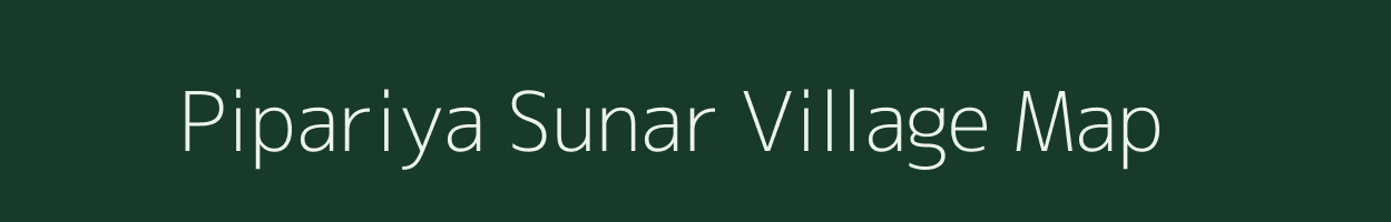 Pipariya Sunar village map in Madhya Pradesh